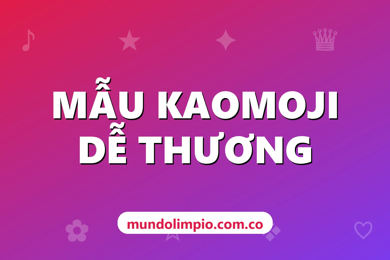 Kaomoji là gì? Tổng hợp mẫu kaomoji đẹp theo cảm xúc để copy