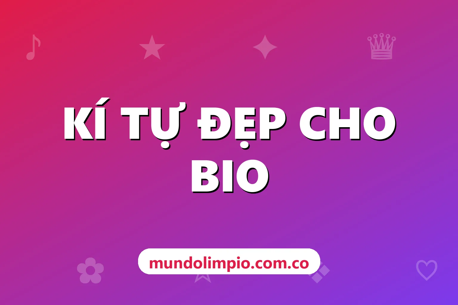 Kí Tự Đặc Biệt Cho Bio TikTok, Instagram, Facebook Và Mẫu Bio Đẹp Để Copy