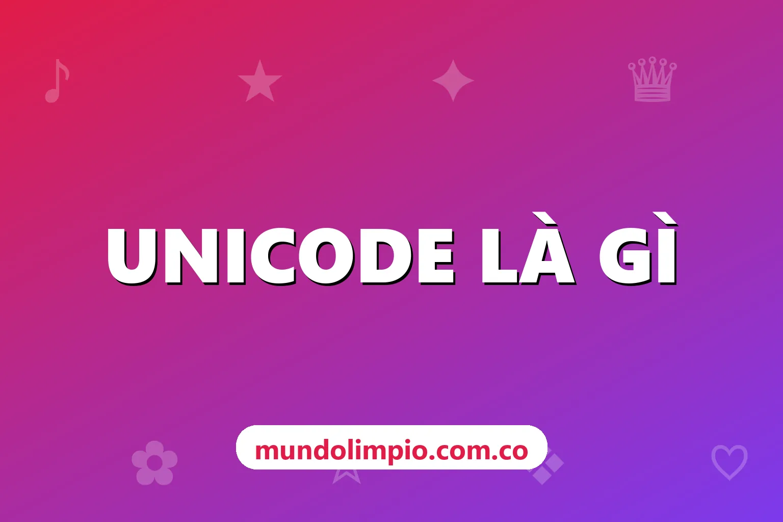 Unicode là gì? Vì sao kí tự đặc biệt copy được giữa mọi ứng dụng
